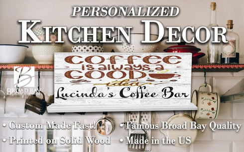Custom Coffee Bar Sign - Coffee Is Always A Good Idea - Solid Wood