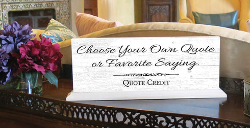 Custom Sign – Personalized Quote, Saying, or Inspirational Message - For Shelf, Mantel or Desk
