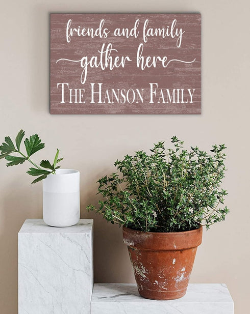 Friends and Family Gather Here Sign with Family Name - Solid Wood