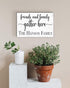 Friends and Family Gather Here Sign - Personalized with Family Name Solid Wood