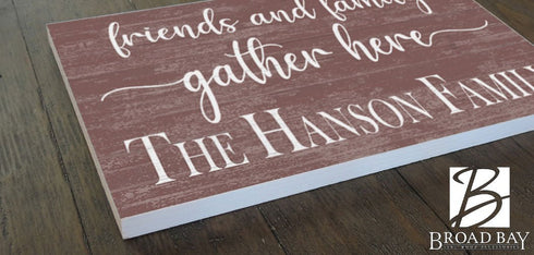 Friends and Family Gather Here Sign with Family Name - Solid Wood