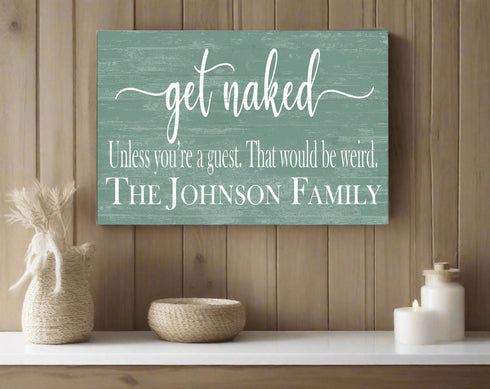 Get Naked Bathroom Sign Personalized Funny Decor - Unless You're a Guest That would be Weird