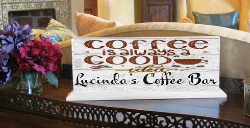 Custom Coffee Bar Sign - Coffee Is Always A Good Idea - Solid Wood