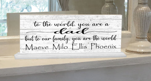 Dad Gift Sign To The World You Are A Dad But To Our Family You Are The World With Kids Names