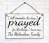 I Prayed For The Things I Have Now Sign - Personalized Family Name Religious Gift