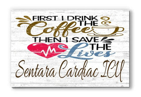 First I Drink The Coffee Than I Save The Lives Sign Custom & Personalized