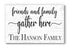 Friends and Family Gather Here Sign - Personalized with Family Name Solid Wood