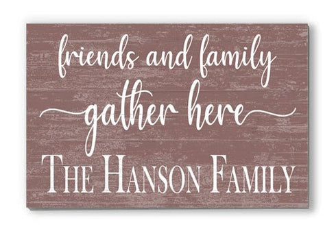Friends and Family Gather Here Sign with Family Name - Solid Wood