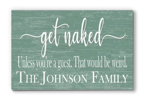 Get Naked Bathroom Sign Personalized Funny Decor - Unless You're a Guest That would be Weird