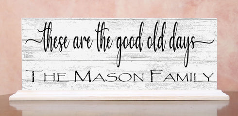 These Are The Good Old Days Mantel Sign Or Shelf Decoration CUSTOM Family Name