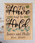 Personalized Wedding Sign - To Have And To Hold - Custom Wood with Names & Date