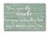 Uncle Sign - You Are The Uncle Everyone Wishes They Had - Personalized with Nieces & Nephews Names
