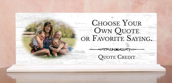 Custom Quote Sign or Plaque with Photo – Personalized with Your Saying or Message - For Shelf, Mantel or Desk
