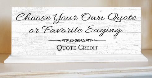 Custom Quote Sign – Personalized Saying or Message - For Shelf, Mantel or Desk