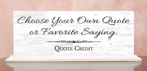 Custom Quote Sign – Personalized Saying or Message - For Shelf, Mantel or Desk