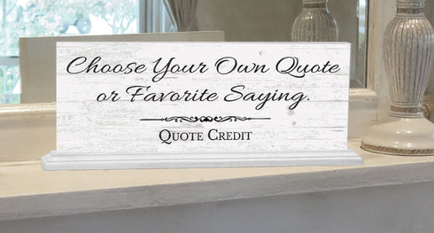 Custom Quote Sign – Personalized Saying or Message - For Shelf, Mantel or Desk
