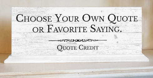 Personalized Quote Sign or Message Plaque – Custom - Solid Wood - Free Standing for Shelf, Mantel or Desk