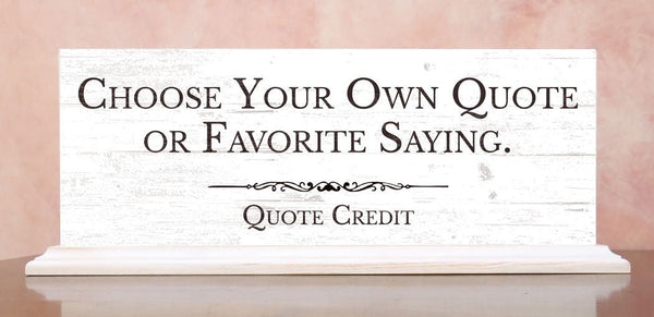 Personalized Quote or Message Sign – Custom - Solid Wood Free Standing for Shelf, Mantel or Desk
