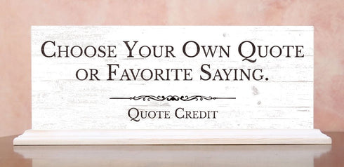 Personalized Quote Sign or Message Plaque – Custom - Solid Wood - Free Standing for Shelf, Mantel or Desk