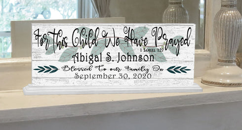 For This Child We Have Prayed Sign PERSONALIZED With Name and Date For Mantel or Shelf - SOLID WOOD 16.5in x 6in Free Standing