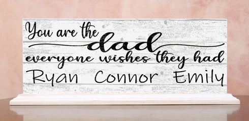 You Are The Dad Everyone Wishes They Had with Kids Names Sign