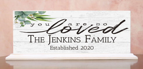 Family Name Established Sign YOU ARE SO LOVED Personalized Gift For Mantel or Shelf