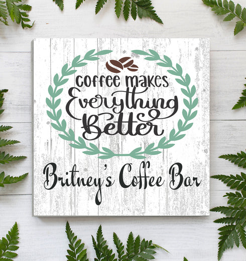 Coffee Makes Everything Better Sign CUSTOM Coffee Bar Kitchen Décor