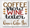 Coffee Now Wine Later Sign Personalized For Wine & Coffee Lovers