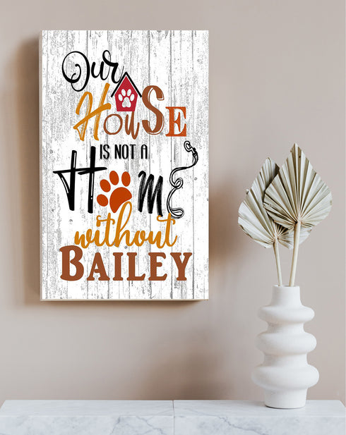 PERSONALIZED Dog Name Sign - Our House Is Not a Home Without - Dog Lover Gift