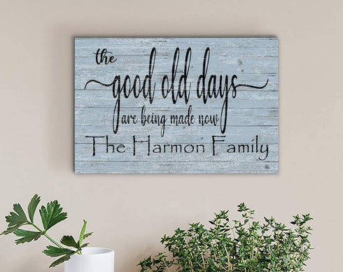 The Good Old Days Are Being Made Now Sign Custom Family Name Decoration
