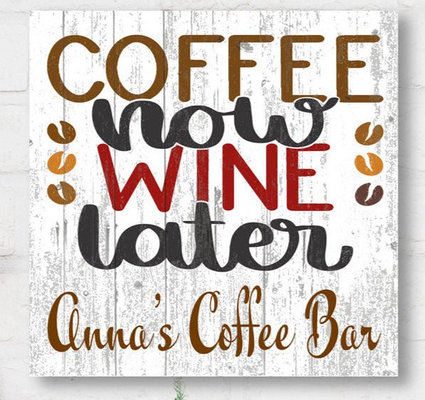 Coffee Now Wine Later Sign Personalized For Wine & Coffee Lovers