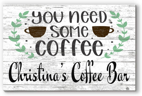 Custom Coffee Bar Sign PERSONALIZED You Need Some Coffee Design