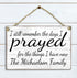 I Prayed For The Things I Have Now Sign - Personalized Family Name Religious Gift