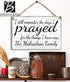 I Prayed For The Things I Have Now Sign - Personalized Family Name Religious Gift