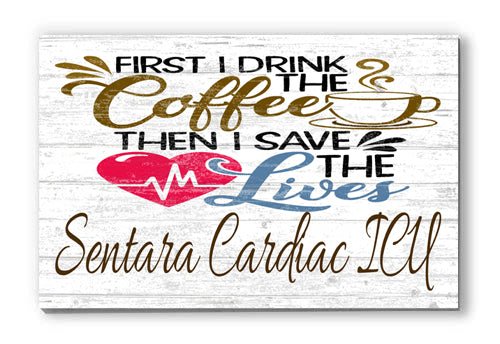 First I Drink The Coffee Than I Save The Lives Sign Custom & Personalized