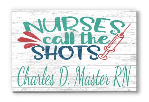 Nurses Call The Shots Sign - Custom Nurse Gift Idea