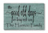 The Good Old Days Are Being Made Now Sign - Personalized Custom Family Name